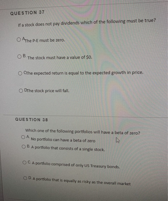 37-38 help asap QUESTION 37 If a stock does not pay dividends