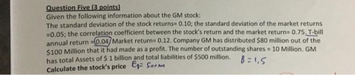  Question Five (3 points) Given the following information about the GM