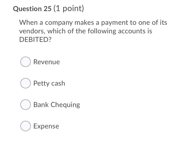 please solve all Question 25 (1 point) When a company makes a