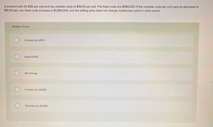  A product sells for $30 per unit and has variable costs