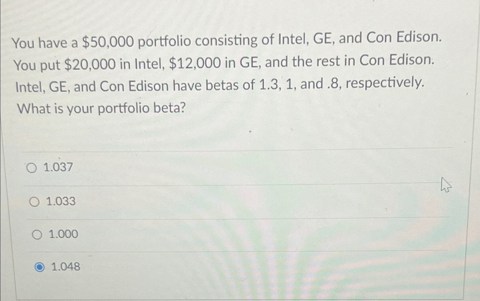  You have a $50,000 portfolio consisting of Intel, GE, and Con