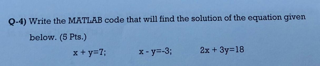 Q-4) Write the MATLAB code that will find the solution of