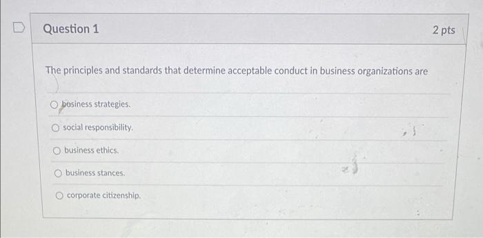  Question 1 2 pts The principles and standards that determine acceptable
