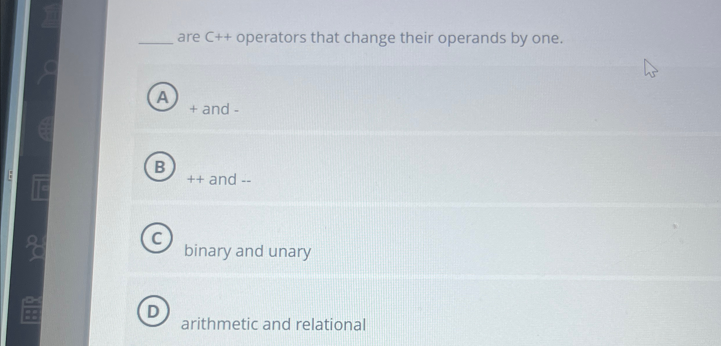  are C++ operators that change their operands by one. and -