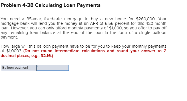  Problem 4-38 Calculating Loan Payments You need a 35-year, fixed-rate mortgage