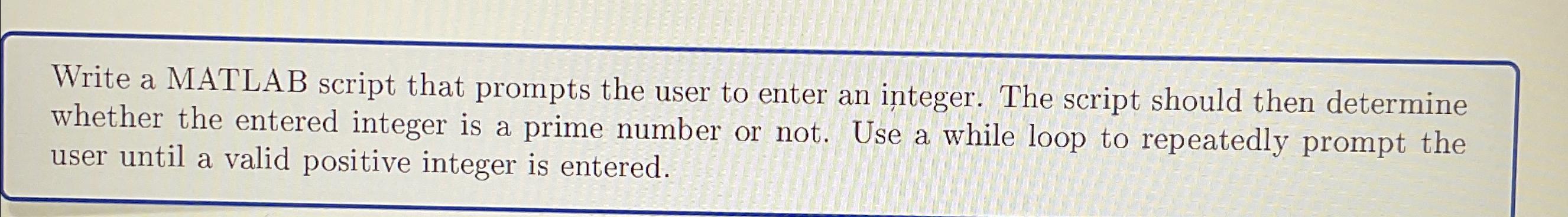  Write a MATLAB script that prompts the user to enter an