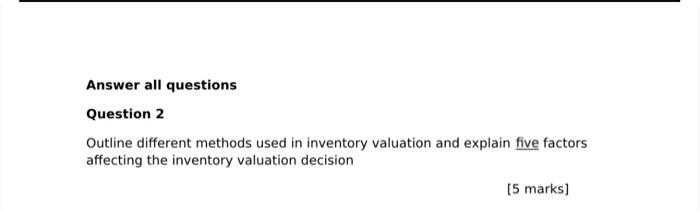  Answer all questions Question 2 Outline different methods used in inventory