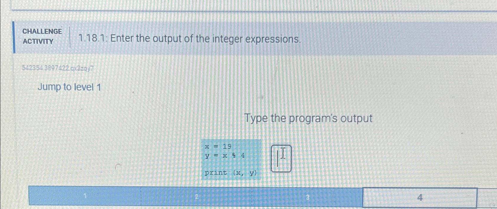  CHALLENGE ACTIVITY 1.18.1: Enter the output of the integer expressions. 5423543897422