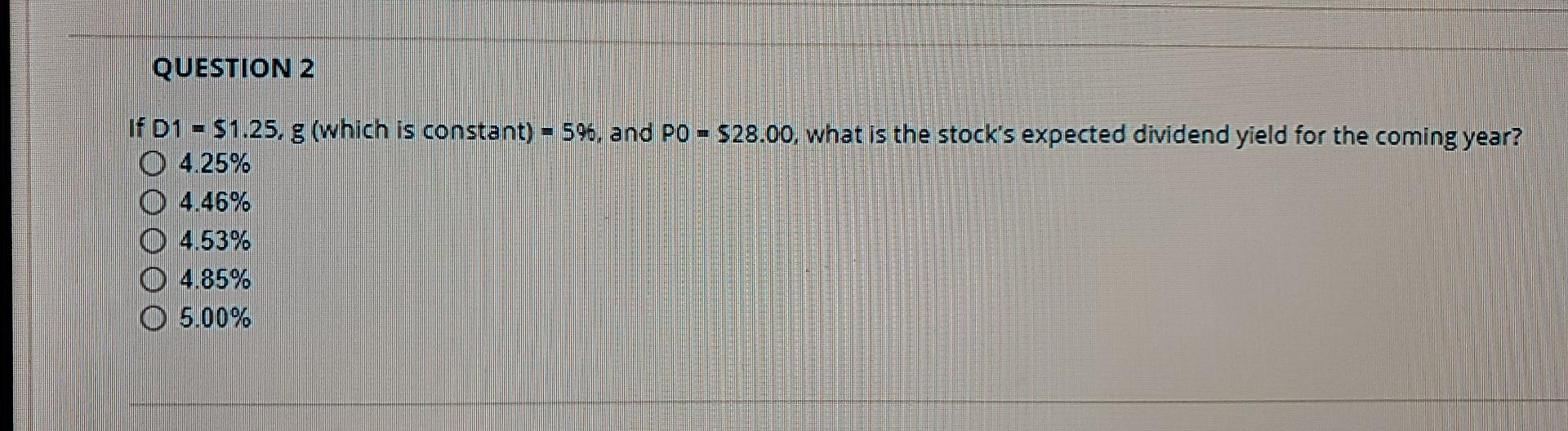 QUESTION 2 If D1 $1.25, g (which is constant) - 596,