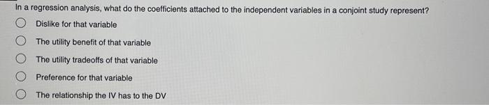  In a regression analysis, what do the coefficients attached to the