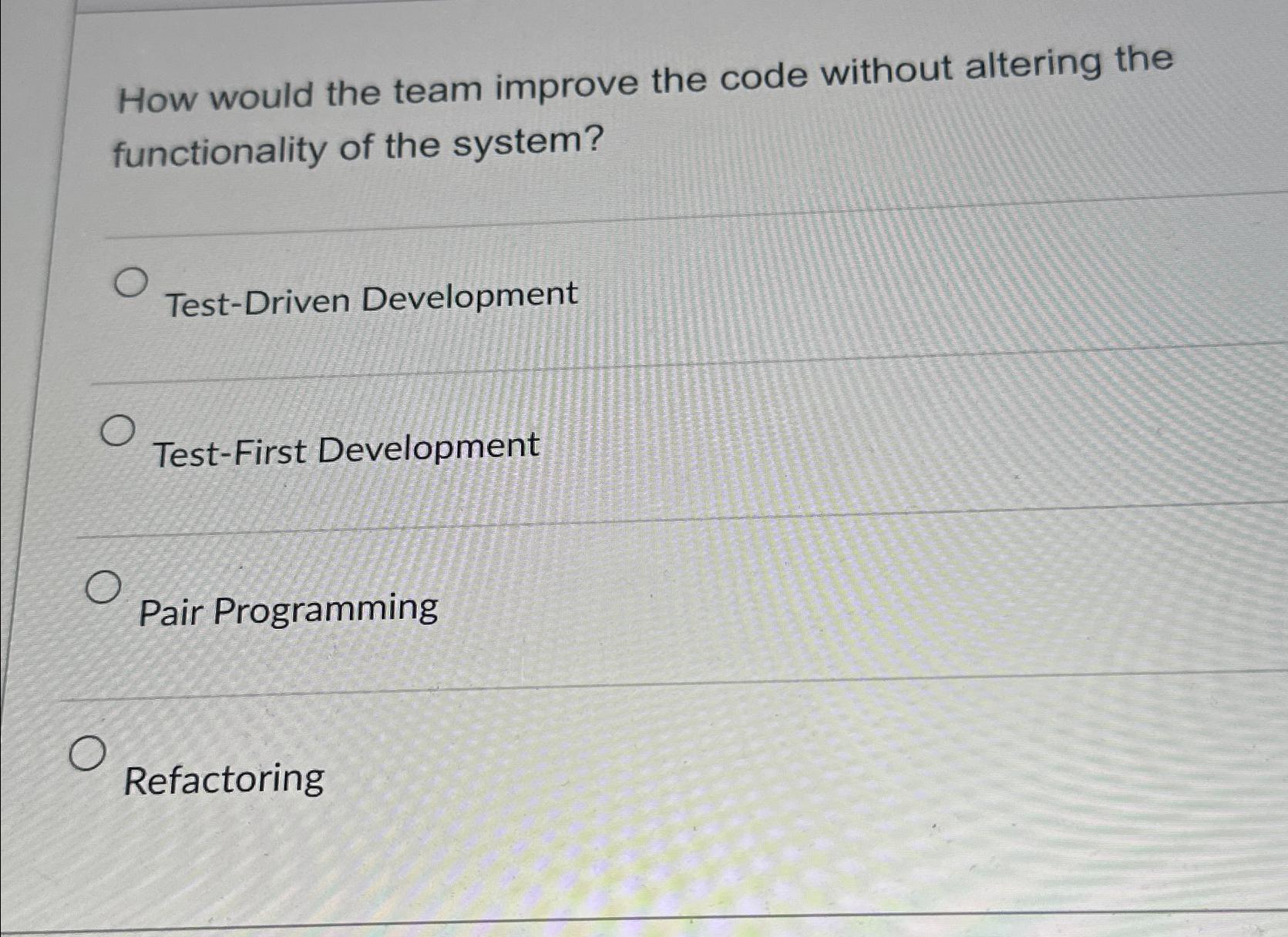  How would the team improve the code without altering the functionality