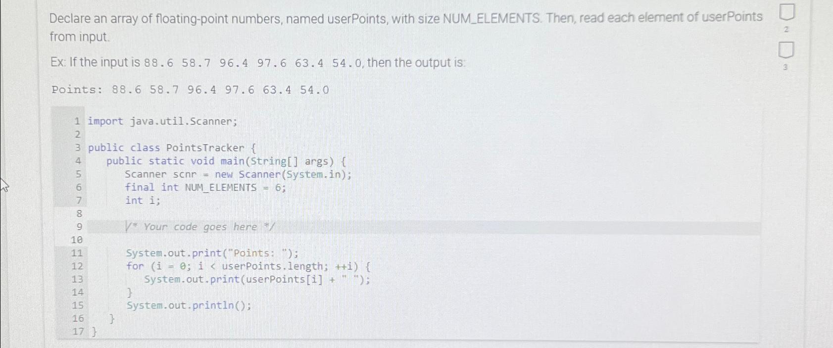  Declare an array of floating-point numbers, named userPoints, with size NUM_ELEMENTS.