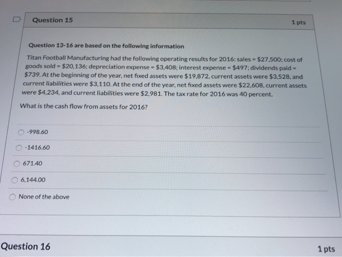  Question 15 1 pts Question 13-16 are based on the following