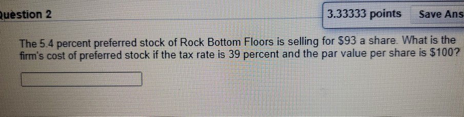 Question 2 3.33333 points Save Ans The 5.4 percent preferred stock