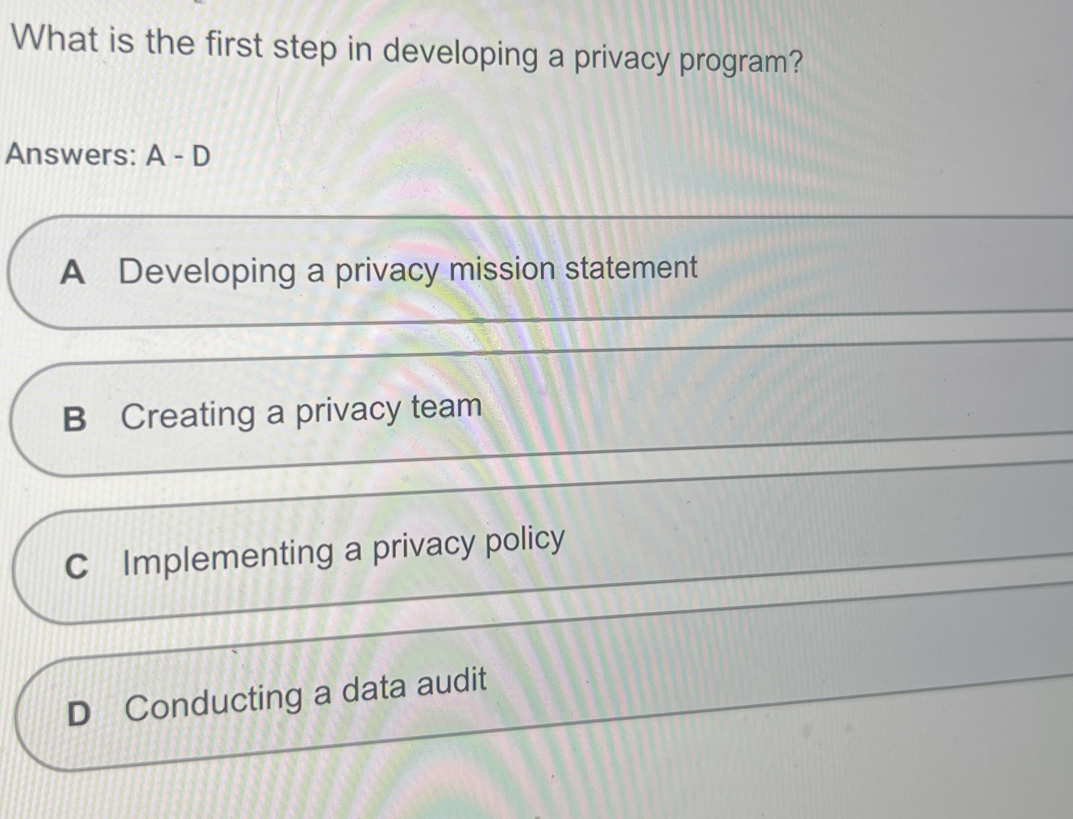  What is the first step in developing a privacy program? Answers:
