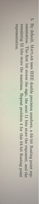  5. By default, MATLAB uses IEEE double precision numbers, a 64-bit