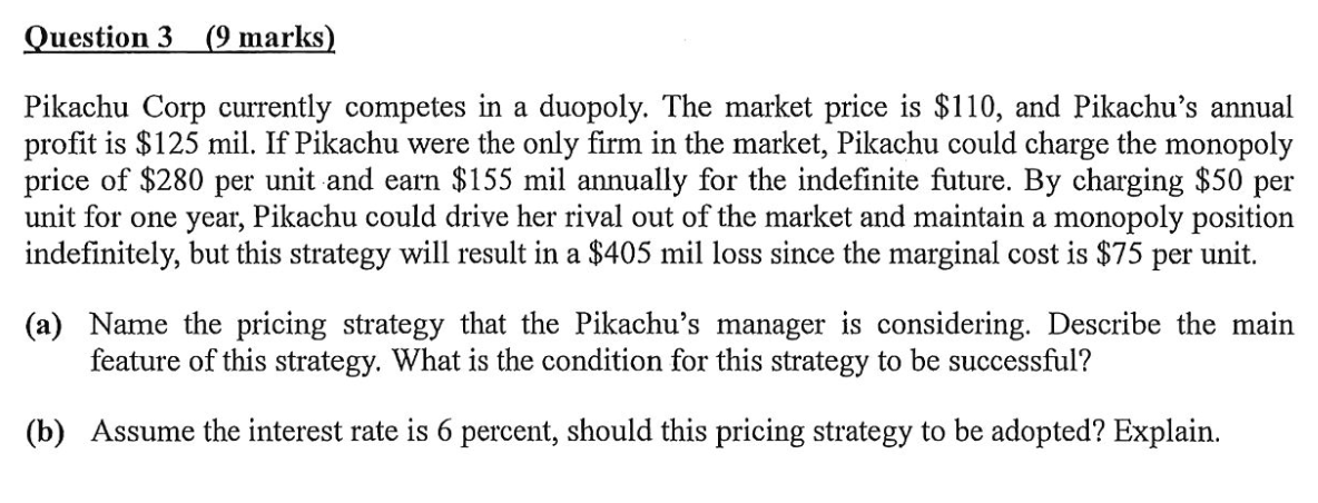  Question 3,(9 marks) Pikachu Corp currently competes in a duopoly. The