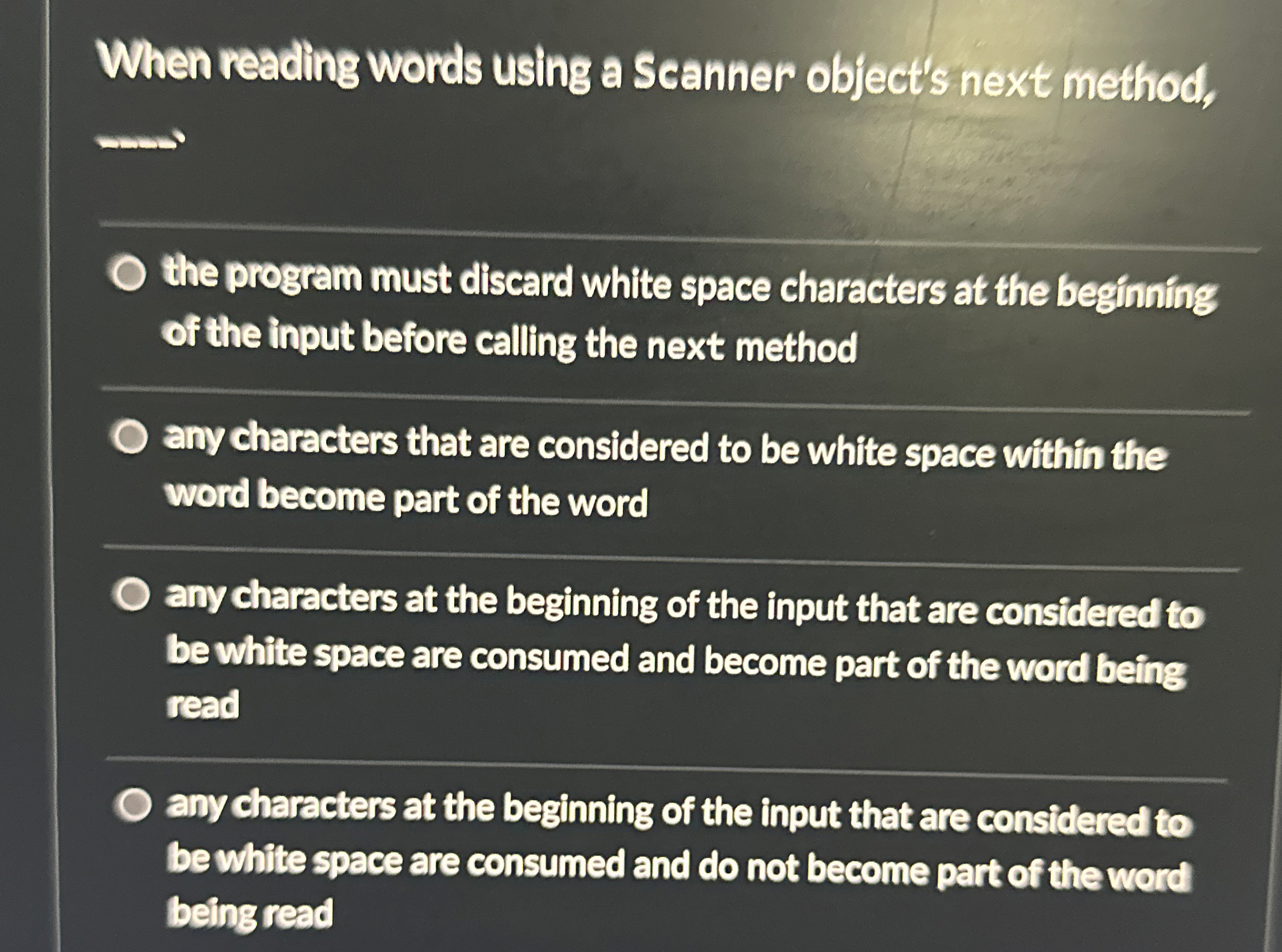  When reading words using a Scanner object's next method, q, the