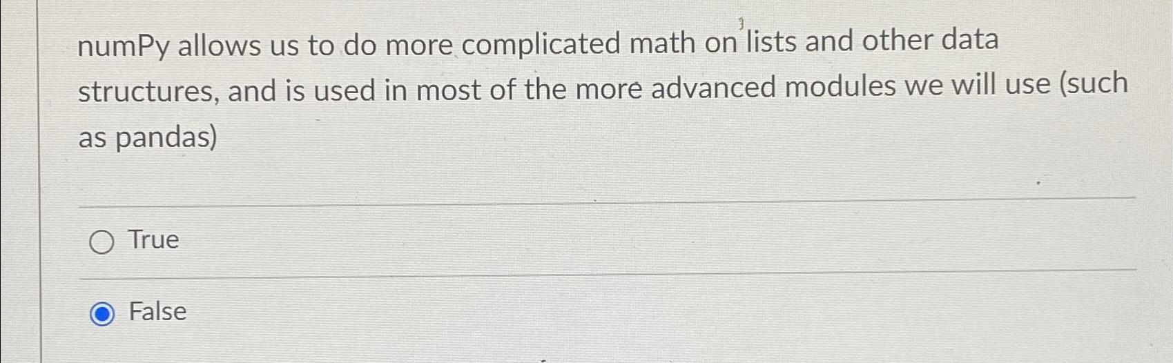  numPy allows us to do more complicated math on lists and