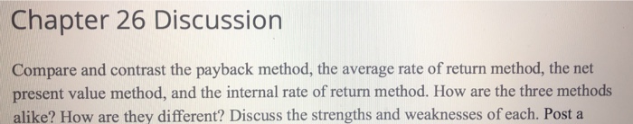  Chapter 26 Discussion Compare and contrast the payback method, the average