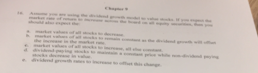 QUESTION 16 Assume you are using the dividend growth model to value
