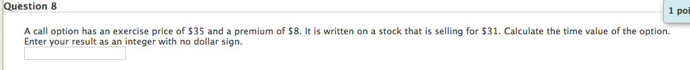 Question 8 1 poi A call option has an exercise price