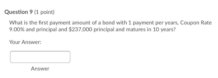  Question 9 (1 point) What is the first payment amount of