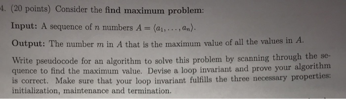  4. (20 points) Consider the find maximum problem: Input: A sequence