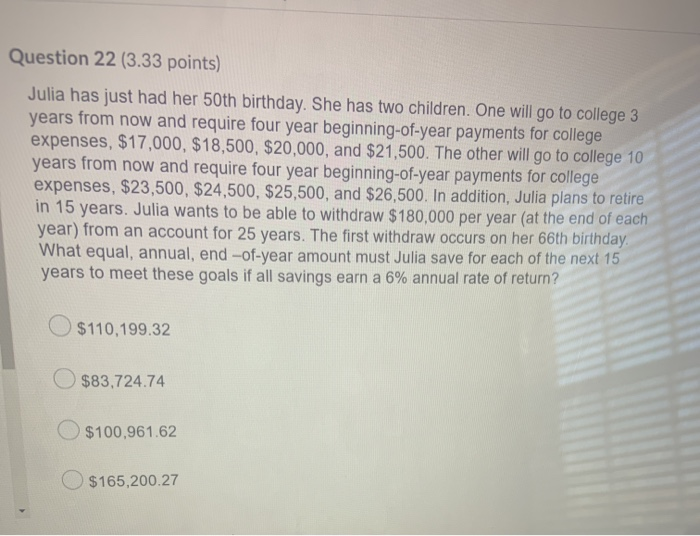 Question 22 (3.33 points) Julia has just had her 50th birthday.