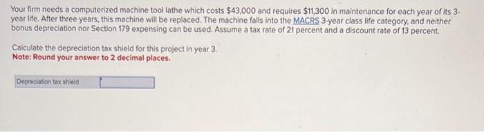  Your firm needs a computerized machine tool lathe which costs $43,000