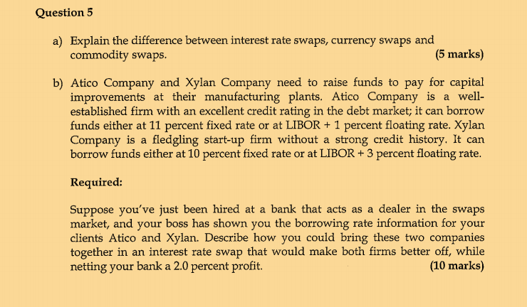  Question 5 a) Explain the difference between interest rate swaps, currency