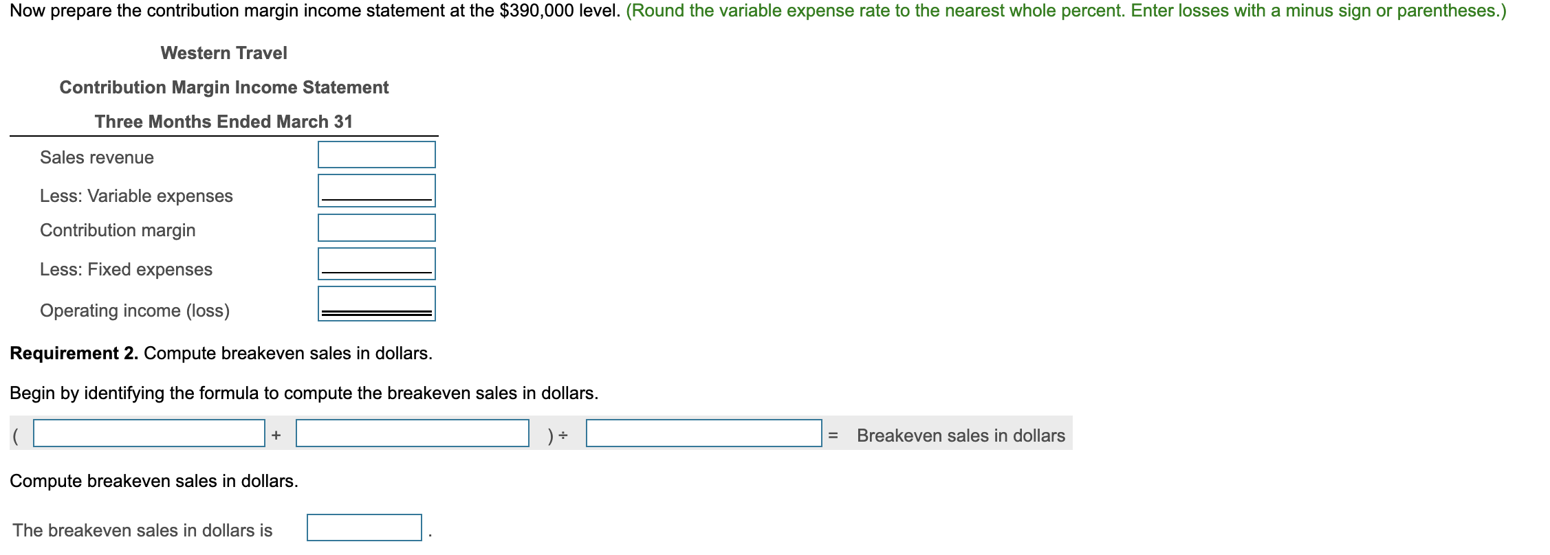 Now prepare the contribution margin income statement at the $390,000 level.