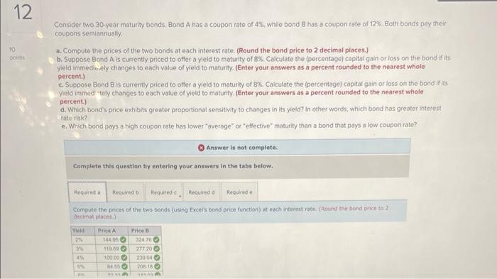  12 10 points Consider two 30-year maturity bonds. Bond A has