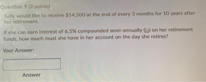  Question 9 (2 points) Sally would like to receive $14,500 at