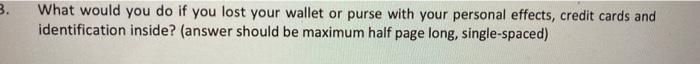  3. What would you do if you lost your wallet or