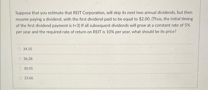  Suppose that you estimate that REIT Corporation, will skip its next