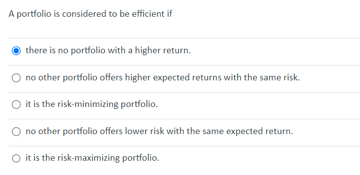  A portfolio is considered to be efficient if there is no