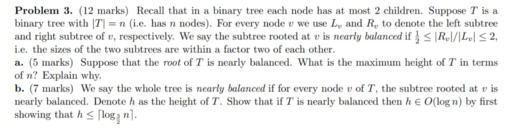  Problem 3. (12 marks) Recall that in a binary tree each