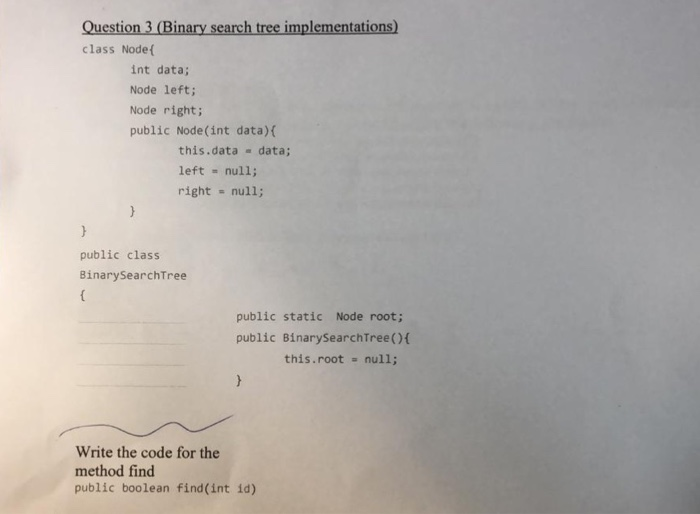  Question 3 (Binary search tree implementations) class Node ( int data;