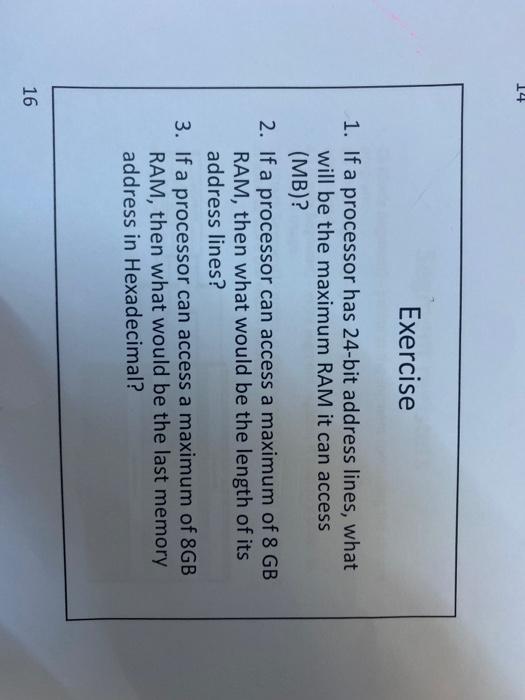  14 Exercise 1. If a processor has 24-bit address lines, what