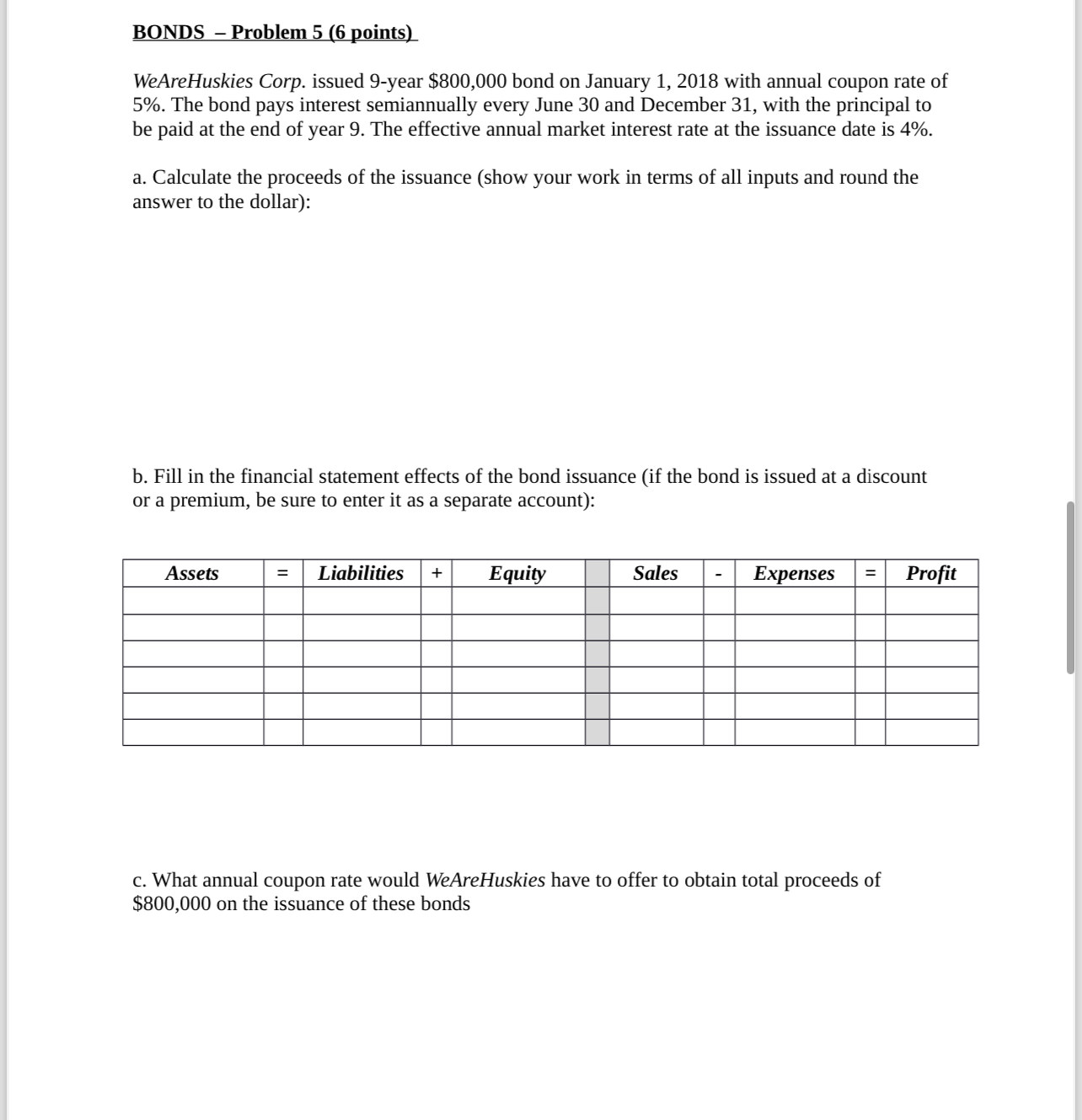  BONDS - Problem 5(6 points) WeAreHuskies Corp. issued 9-year $800,000 bond