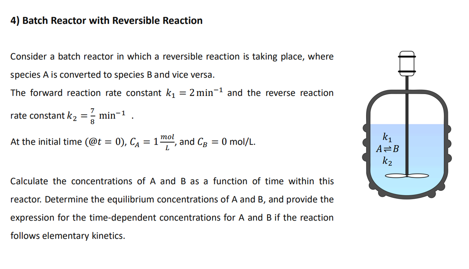  Batch Reactor with Reversible Reaction Consider a batch reactor in which