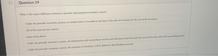  Question 19 What is the major difference between a periodic and