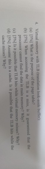  4. Virtual memory with TLB (translation look-aside buffer) (a) [5%] What