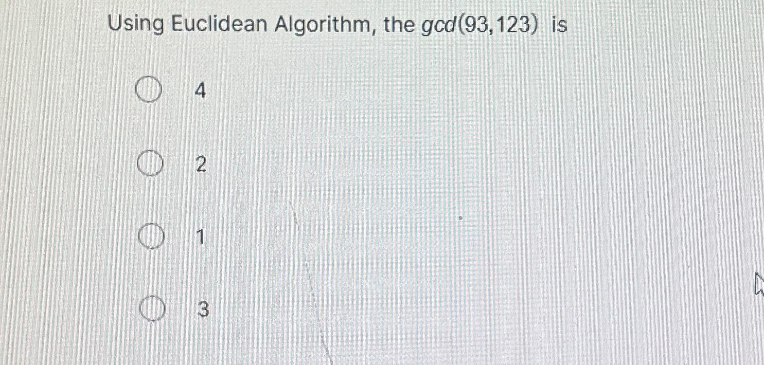  Using Euclidean Algorithm, the gcd(93,123) is 4 2 1 3 