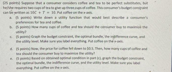  (25 points) Suppose that a consumer considers coffee and tea to
