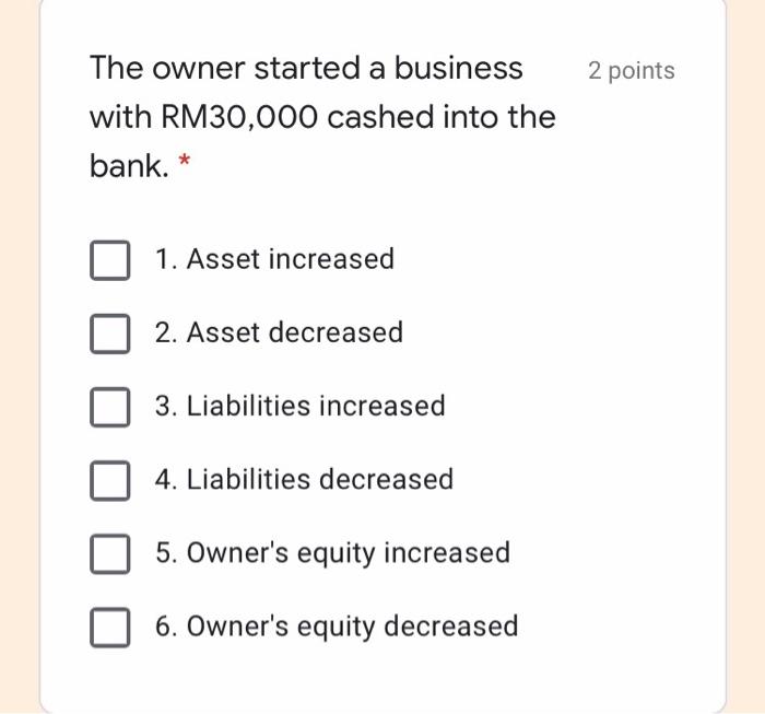  2 points The owner started a business with RM30,000 cashed into
