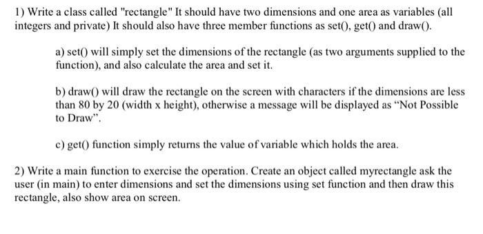 Please use only C++ 1) Write a class called "rectangle" It should