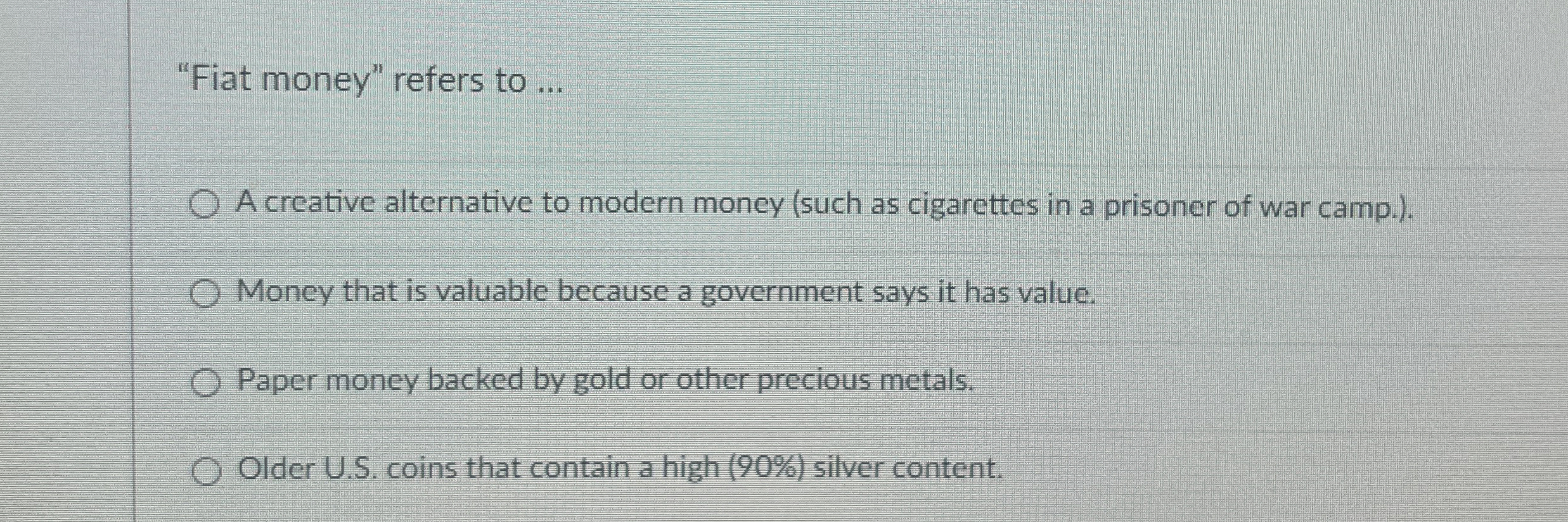  "Fiat money" refers to ... A creative alternative to modern money