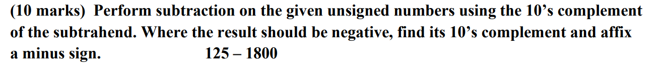  (10 marks) Perform subtraction on the given unsigned numbers using the